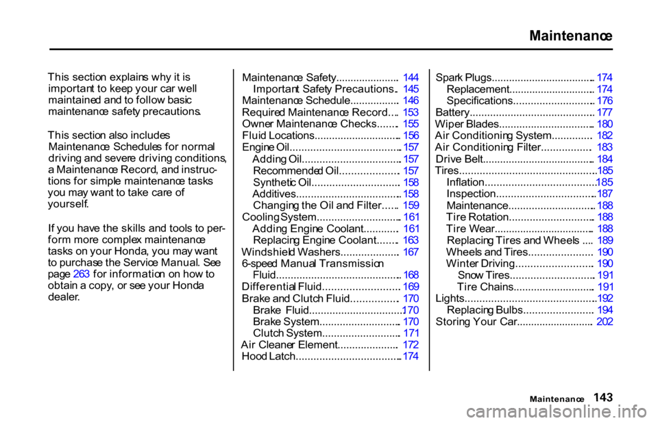 HONDA S2000 2001 1.G Owners Manual Maintenanc
e
Thi s sectio n explain s wh y i t i s
importan t t o kee p you r ca r wel l
maintaine d an d to follo w basi c
maintenanc e safet y precautions .
Thi s sectio n als o include s
Maintena HONDA S2000 2001 1.G Owners Manual Maintenanc
e
Thi s sectio n explain s wh y i t i s
importan t t o kee p you r ca r wel l
maintaine d an d to follo w basi c
maintenanc e safet y precautions .
Thi s sectio n als o include s
Maintena
