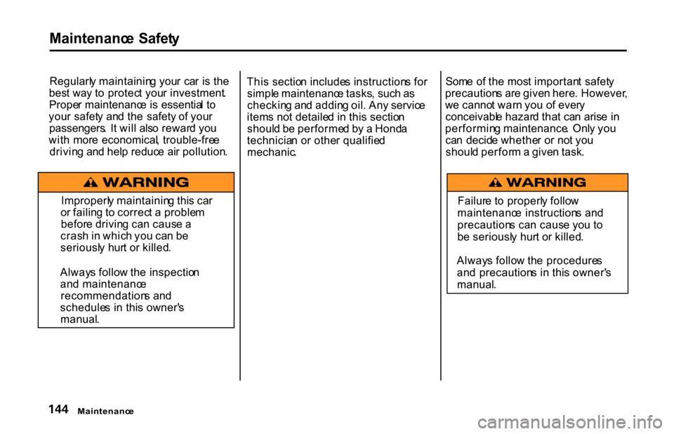 HONDA S2000 2001 1.G Owners Manual
Maintenanc
e Safet y
Regularl y maintainin g you r ca r i s th e
bes t wa y t o protec t you r investment .
Prope r maintenanc e i s essentia l t o
you r safet y an d th e safety of you r
pass HONDA S2000 2001 1.G Owners Manual
Maintenanc
e Safet y
Regularl y maintainin g you r ca r i s th e
bes t wa y t o protec t you r investment .
Prope r maintenanc e i s essentia l t o
you r safet y an d th e safety of you r
pass
