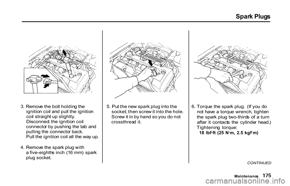HONDA S2000 2001 1.G Owners Manual Spar
k Plug s
3 . Remov e th e bol t holdin g th e
ignitio n coi l an d pul l th e ignitio n
coi l straigh t u p slightly .
Disconnec t th e ignitio n coi l
connecto r b y pushin g th e ta b an d
pul HONDA S2000 2001 1.G Owners Manual Spar
k Plug s
3 . Remov e th e bol t holdin g th e
ignitio n coi l an d pul l th e ignitio n
coi l straigh t u p slightly .
Disconnec t th e ignitio n coi l
connecto r b y pushin g th e ta b an d
pul