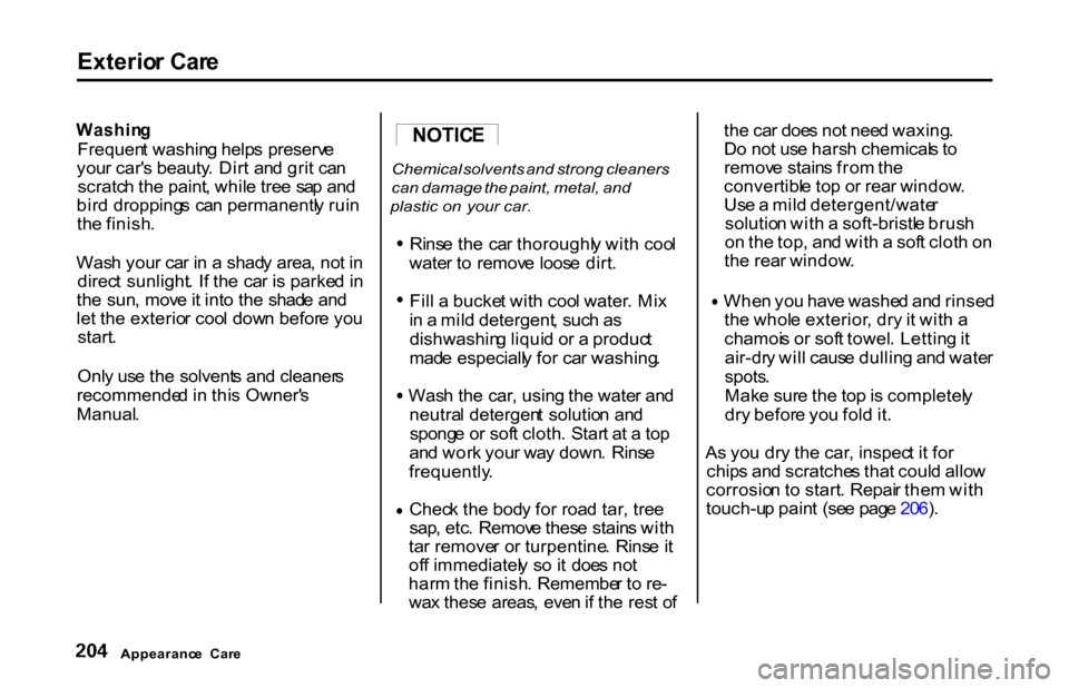 HONDA S2000 2001 1.G Owners Manual Exterio
r Car e
Washin g
Frequen t washin g help s preserv e
you r car s beauty . Dir t an d gri t ca n
scratc h th e paint , whil e tre e sa p an d
bir d dropping s ca n permanentl y rui n
th e HONDA S2000 2001 1.G Owners Manual Exterio
r Car e
Washin g
Frequen t washin g help s preserv e
you r car s beauty . Dir t an d gri t ca n
scratc h th e paint , whil e tre e sa p an d
bir d dropping s ca n permanentl y rui n
th e