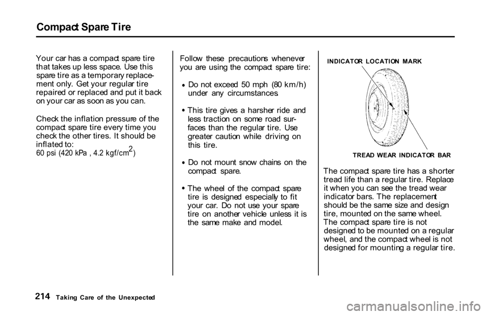 HONDA S2000 2001 1.G Owners Manual Compac
t Spar e Tir e

You r ca r ha s a  compac t  spar e tir e
tha t take s u p les s space .  Us e thi s
spar e tir e a s a  temporar y replace -
men t  only .  Ge t you r regula r tir e
repaire d 