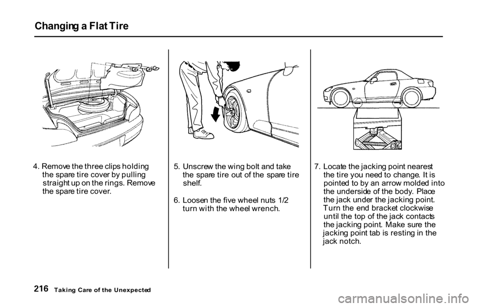HONDA S2000 2001 1.G Owners Manual Changin
g a Fla t Tir e
4 . Remov e th e thre e clip s holdin g
th e spar e tir e cove r b y pullin g
straigh t u p o n th e rings . Remov e
th e spar e tir e cover . 5
. Unscre w th e win g bol t HONDA S2000 2001 1.G Owners Manual Changin
g a Fla t Tir e
4 . Remov e th e thre e clip s holdin g
th e spar e tir e cove r b y pullin g
straigh t u p o n th e rings . Remov e
th e spar e tir e cover . 5
. Unscre w th e win g bol t