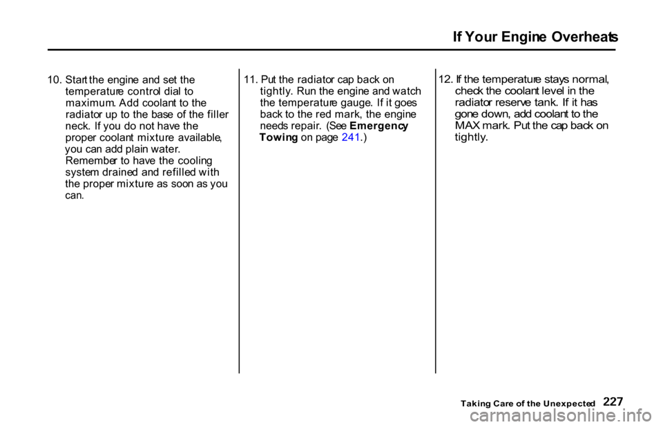 HONDA S2000 2001 1.G Owners Manual I
f You r Engin e Overheat s
10. Star t th e engin e an d se t th e
temperatur e contro l dia l t o
maximum . Ad d coolan t t o th e
radiato r u p t o th e bas e o f th e fille r
neck . I f yo u HONDA S2000 2001 1.G Owners Manual I
f You r Engin e Overheat s
10. Star t th e engin e an d se t th e
temperatur e contro l dia l t o
maximum . Ad d coolan t t o th e
radiato r u p t o th e bas e o f th e fille r
neck . I f yo u