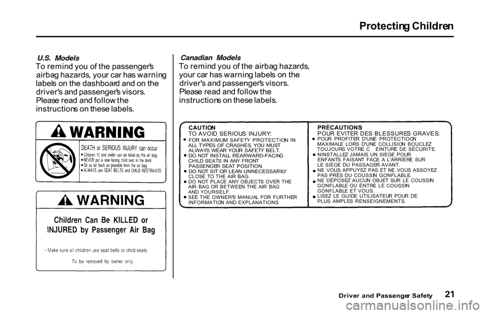 HONDA S2000 2001 1.G Owners Manual Protectin
g Childre n

U.S. Models
T o remin d yo u o f th e passenger s
airba g hazards , you r ca r ha s warnin g
label s o n th e dashboar d an d o n th e
driver s an d passenger s visors .
Plea