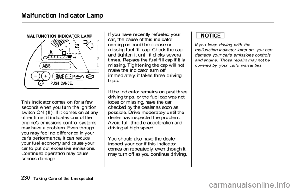 HONDA S2000 2001 1.G Owners Manual
Malfunctio
n Indicato r Lam p
MALFUNCTIO N INDICATO R LAM P
Thi s indicato r come s o n fo r a fe w
second s whe n yo u tur n th e ignitio n
switc h O N (II) . I f i t come s o n a t an y
othe HONDA S2000 2001 1.G Owners Manual
Malfunctio
n Indicato r Lam p
MALFUNCTIO N INDICATO R LAM P
Thi s indicato r come s o n fo r a fe w
second s whe n yo u tur n th e ignitio n
switc h O N (II) . I f i t come s o n a t an y
othe