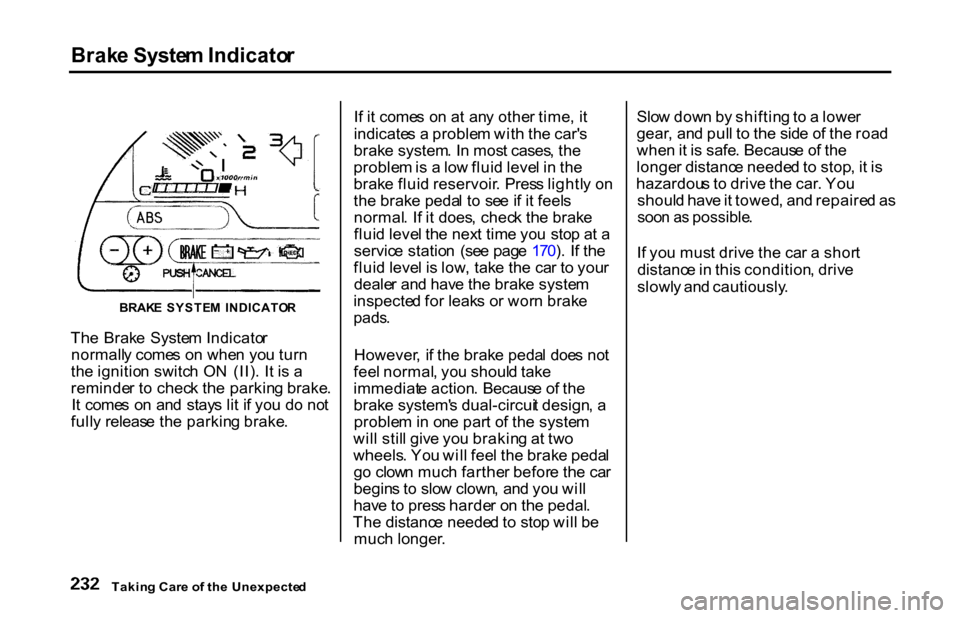 HONDA S2000 2001 1.G Owners Manual Brak
e Syste m Indicato r
Th e Brak e Syste m Indicato r
normall y come s o n whe n yo u tur n
th e ignitio n switc h O N (II) . I t i s a
reminde r t o chec k th e parkin g brake .
I t come s o HONDA S2000 2001 1.G Owners Manual Brak
e Syste m Indicato r
Th e Brak e Syste m Indicato r
normall y come s o n whe n yo u tur n
th e ignitio n switc h O N (II) . I t i s a
reminde r t o chec k th e parkin g brake .
I t come s o