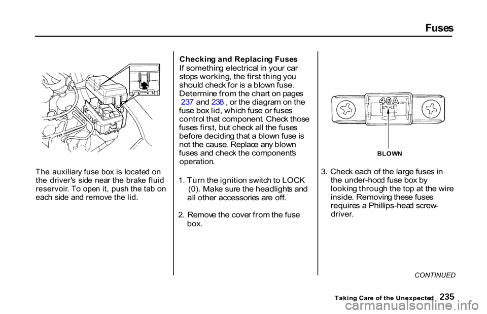 HONDA S2000 2001 1.G Owners Manual Fuse
s
Th e auxiliar y fus e bo x i s locate d o n
th e driver s sid e nea r th e brak e flui d
reservoir . T o ope n it , pus h th e ta b o n
eac h sid e an d remov e th e lid . Checkin
g an d HONDA S2000 2001 1.G Owners Manual Fuse
s
Th e auxiliar y fus e bo x i s locate d o n
th e driver s sid e nea r th e brak e flui d
reservoir . T o ope n it , pus h th e ta b o n
eac h sid e an d remov e th e lid . Checkin
g an d