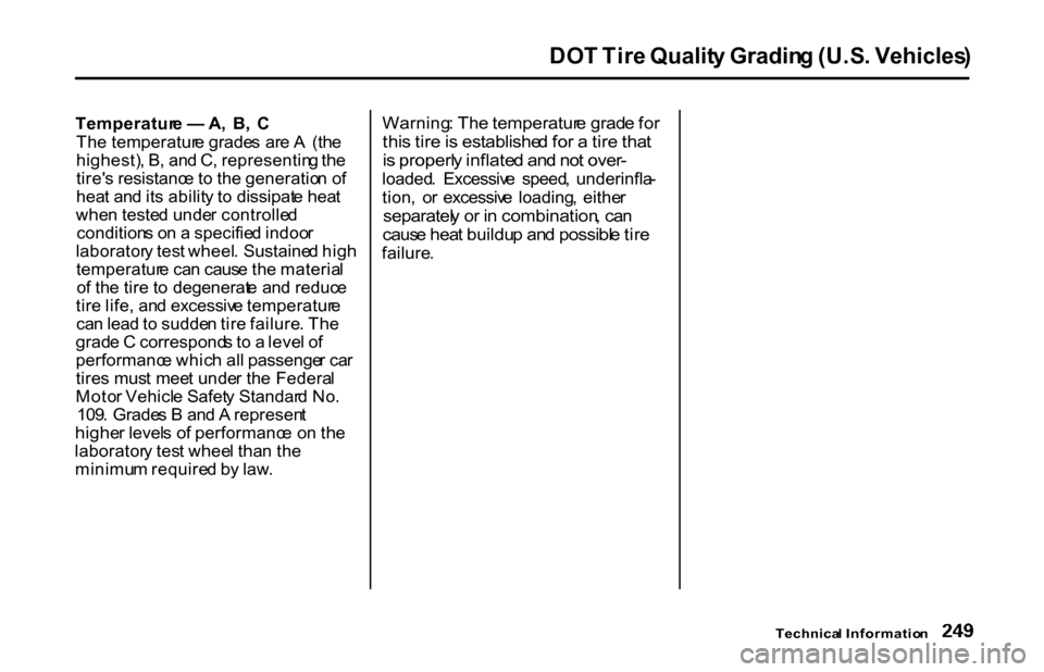 HONDA S2000 2001 1.G Owners Manual DO
T Tir e Qualit y Gradin g (U.S . Vehicles )
Temperatur e — A, B , C
Th e temperatur e grade s ar e A (th e
highest) , B , an d C , representin g th e
tire s resistanc e to th e generatio HONDA S2000 2001 1.G Owners Manual DO
T Tir e Qualit y Gradin g (U.S . Vehicles )
Temperatur e — A, B , C
Th e temperatur e grade s ar e A (th e
highest) , B , an d C , representin g th e
tire s resistanc e to th e generatio