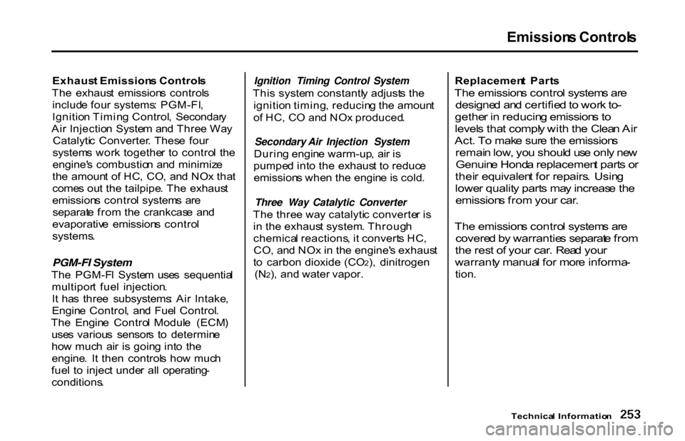 HONDA S2000 2001 1.G Owners Manual
Emission
s Control s
Exhaus t Emission s Control s
Th e exhaus t emission s control s
includ e fou r systems : PGM-FI ,
Ignitio n Timin g Control , Secondar y
Ai r Injectio n Syste m an d Thre HONDA S2000 2001 1.G Owners Manual
Emission
s Control s
Exhaus t Emission s Control s
Th e exhaus t emission s control s
includ e fou r systems : PGM-FI ,
Ignitio n Timin g Control , Secondar y
Ai r Injectio n Syste m an d Thre