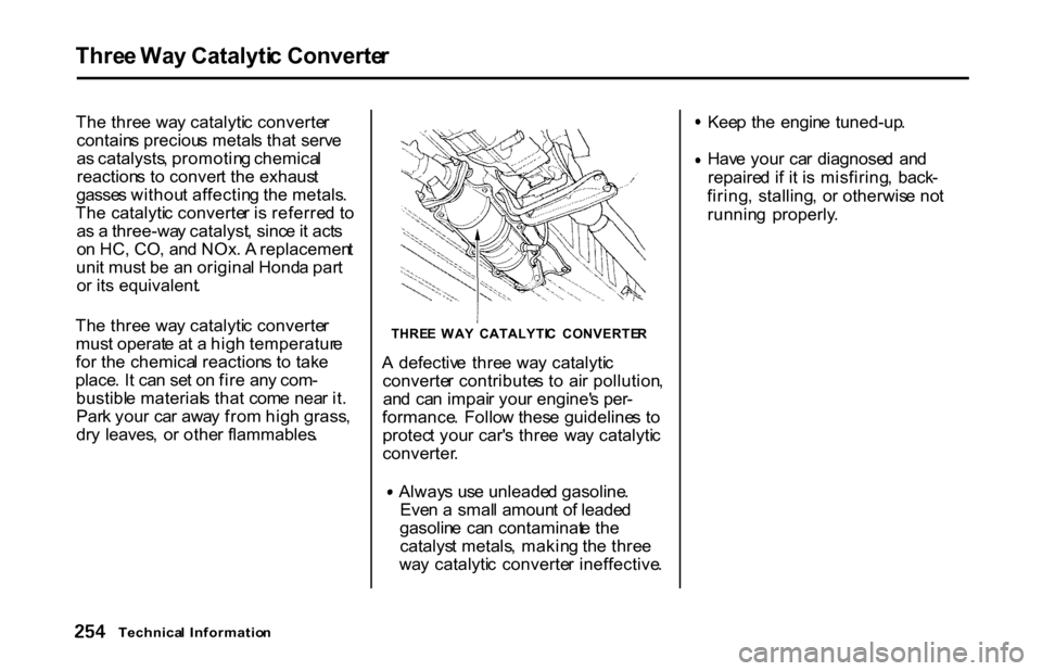 HONDA S2000 2001 1.G Owners Manual Thre
e Wa y Catalyti c Converte r
Th e thre e wa y catalyti c converte r
contain s preciou s metal s tha t serv e
a s catalysts , promotin g chemica l
reaction s t o conver t th e exhaus t
gasse s wi HONDA S2000 2001 1.G Owners Manual Thre
e Wa y Catalyti c Converte r
Th e thre e wa y catalyti c converte r
contain s preciou s metal s tha t serv e
a s catalysts , promotin g chemica l
reaction s t o conver t th e exhaus t
gasse s wi