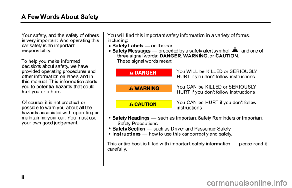 HONDA S2000 2001 1.G Owners Manual A
Fe w Word s Abou t Safet y
You r safety , an d th e safet y o f others ,
i s ver y important . An d operatin g thi s
ca r safel y is a n importan t
responsibility .
T o hel p yo u mak e informe HONDA S2000 2001 1.G Owners Manual A
Fe w Word s Abou t Safet y
You r safety , an d th e safet y o f others ,
i s ver y important . An d operatin g thi s
ca r safel y is a n importan t
responsibility .
T o hel p yo u mak e informe