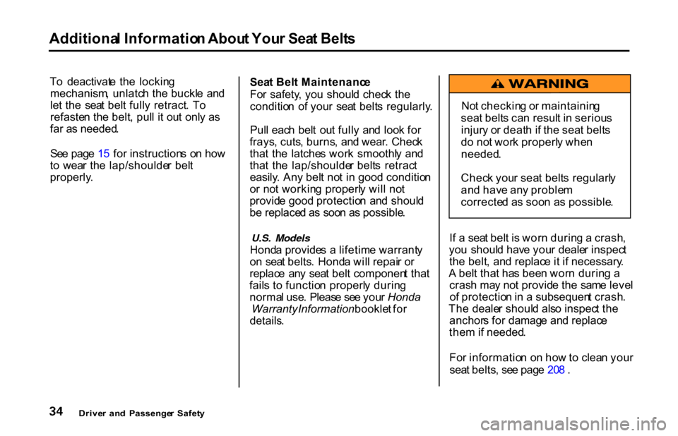 HONDA S2000 2001 1.G Owners Guide Additiona
l Informatio n Abou t You r Sea t Belt s
T o  deactivat e  th e  lockin g
mechanism , unlatc h th e buckl e  an d
le t th e  sea t bel t full y  retract .  T o
refaste n th e belt , pul l i 