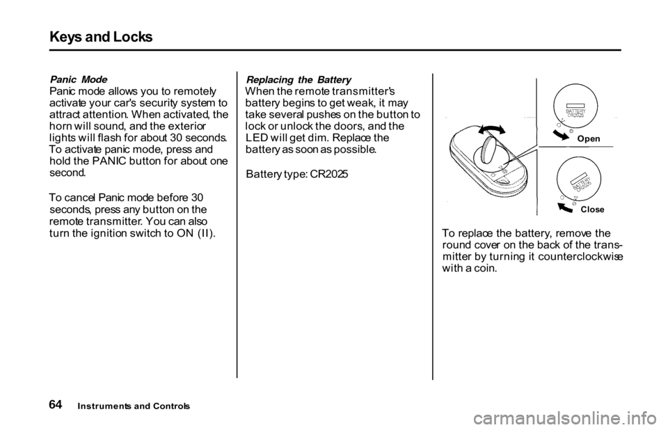 HONDA S2000 2001 1.G Repair Manual Key
s an d Lock s
Panic Mode
Pani c mod e allow s yo u t o remotel y
activat e you r car s securit y syste m to
attrac t attention . Whe n activated , th e
hor n wil l sound , an d th e exterio r
li HONDA S2000 2001 1.G Repair Manual Key
s an d Lock s
Panic Mode
Pani c mod e allow s yo u t o remotel y
activat e you r car s securit y syste m to
attrac t attention . Whe n activated , th e
hor n wil l sound , an d th e exterio r
li