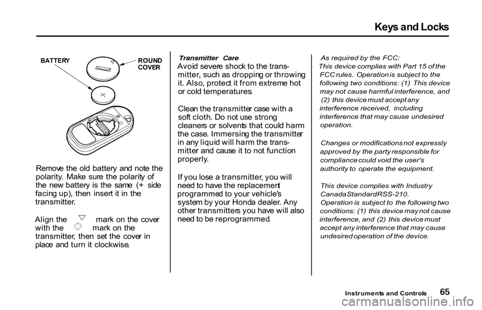 HONDA S2000 2001 1.G Repair Manual Key
s an d Lock s
Remov e th e ol d batter y an d not e th e
polarity . Mak e sur e th e polarit y o f
th e ne w batter y i s th e sam e ( + sid e
facin g up) , the n inser t i t i n th HONDA S2000 2001 1.G Repair Manual Key
s an d Lock s
Remov e th e ol d batter y an d not e th e
polarity . Mak e sur e th e polarit y o f
th e ne w batter y i s th e sam e ( + sid e
facin g up) , the n inser t i t i n th
