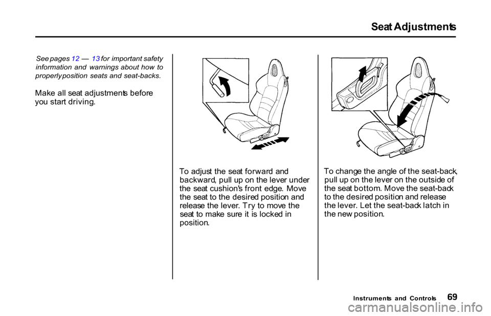 HONDA S2000 2001 1.G Manual PDF Sea
t Adjustment s
See pages 12 — 13 for important safety
information and warnings about how to
properly position seats and seat-backs.
Mak e al l sea t adjustment s befor e
yo HONDA S2000 2001 1.G Manual PDF Sea
t Adjustment s
See pages 12 — 13 for important safety
information and warnings about how to
properly position seats and seat-backs.
Mak e al l sea t adjustment s befor e
yo