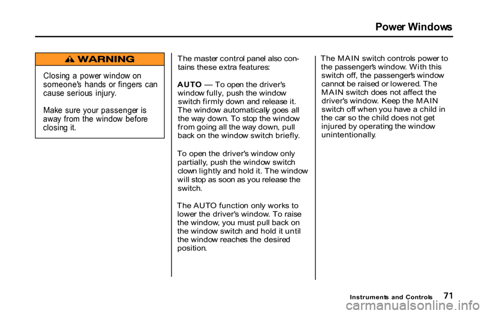 HONDA S2000 2001 1.G Manual PDF
Powe
r Window s
Th e maste r contro l pane l als o con -
tain s these extra features :
AUT O — To ope n th e driver s
windo w fully , pus h th e windo w
switc h firml y dow n an d releas e it HONDA S2000 2001 1.G Manual PDF
Powe
r Window s
Th e maste r contro l pane l als o con -
tain s these extra features :
AUT O — To ope n th e driver s
windo w fully , pus h th e windo w
switc h firml y dow n an d releas e it