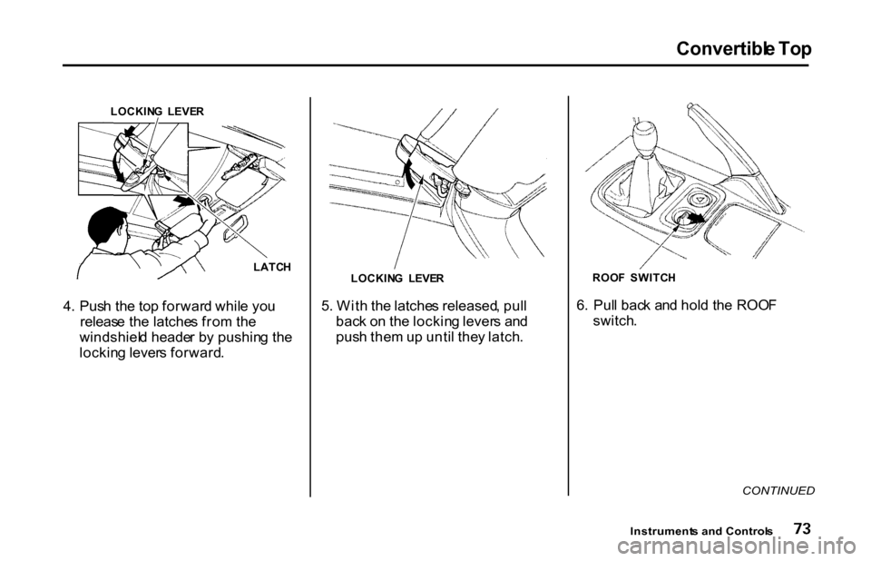 HONDA S2000 2001 1.G Manual PDF Convertibl
e To p
LOCKIN G LEVE R
LATCH
4 . Pus h th e to p forwar d whil e yo u
releas e th e latche s fro m th e
windshiel d heade r b y pushin g th e
lockin g lever s forward . 5
. Wit h th e lat HONDA S2000 2001 1.G Manual PDF Convertibl
e To p
LOCKIN G LEVE R
LATCH
4 . Pus h th e to p forwar d whil e yo u
releas e th e latche s fro m th e
windshiel d heade r b y pushin g th e
lockin g lever s forward . 5
. Wit h th e lat