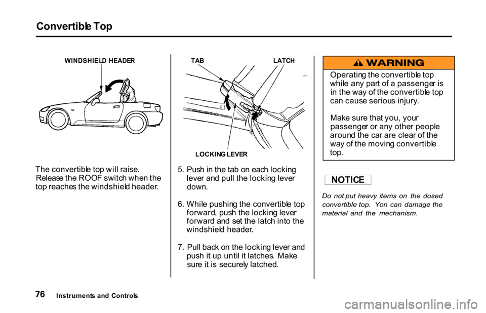 HONDA S2000 2001 1.G Manual PDF Convertibl
e To p
WINDSHIEL D HEADE R
Th e convertibl e to p wil l raise .
Releas e th e ROO F switc h whe n th e
to p reache s th e windshiel d header .
TA
B
LATCH
5 . Pus h in th e ta b o n e HONDA S2000 2001 1.G Manual PDF Convertibl
e To p
WINDSHIEL D HEADE R
Th e convertibl e to p wil l raise .
Releas e th e ROO F switc h whe n th e
to p reache s th e windshiel d header .
TA
B
LATCH
5 . Pus h in th e ta b o n e