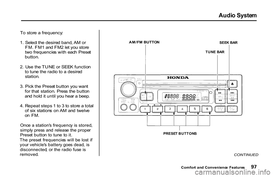 HONDA S2000 2001 1.G Owners Manual Audi
o Syste m
T o stor e a frequency :
1 . Selec t th e desire d band , A M o r
FM . FM 1 an d FM 2 le t yo u stor e
tw o frequencie s wit h eac h Prese t
button .
2 . U se th e TUN E o r SEE HONDA S2000 2001 1.G Owners Manual Audi
o Syste m
T o stor e a frequency :
1 . Selec t th e desire d band , A M o r
FM . FM 1 an d FM 2 le t yo u stor e
tw o frequencie s wit h eac h Prese t
button .
2 . U se th e TUN E o r SEE