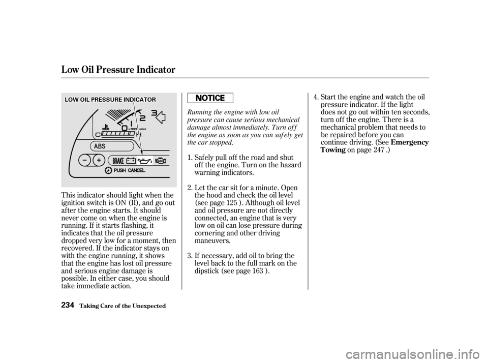 HONDA S2000 2002 1.G Owners Manual This indicator should light when the 
ignition switch is ON (II), and go out
af ter the engine starts. It should
never come on when the engine is
running. If it starts f lashing, it
indicates that the