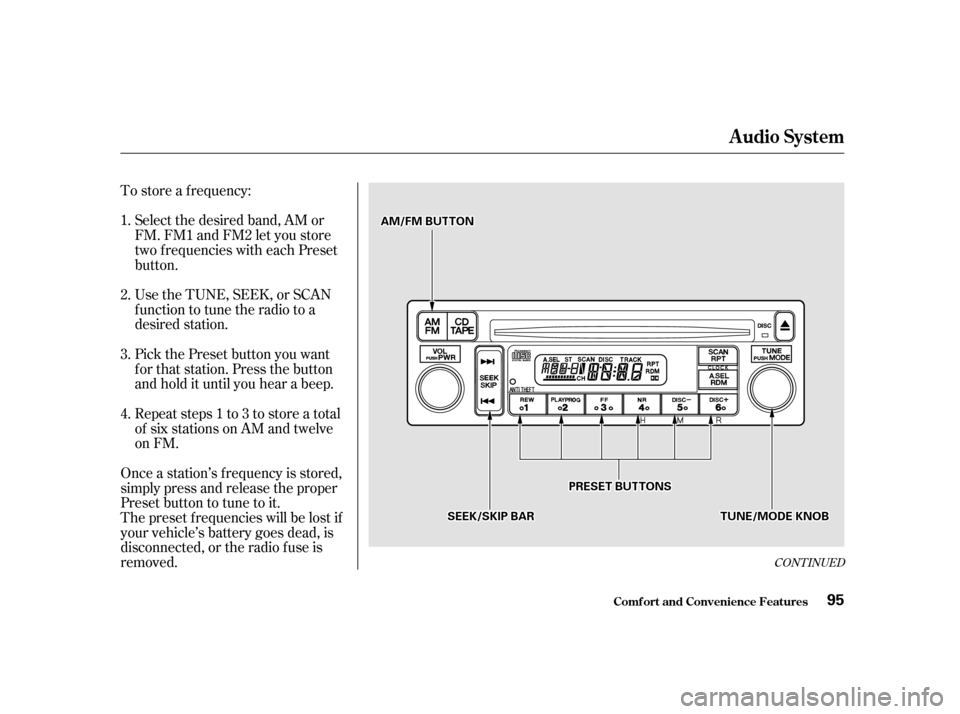 HONDA S2000 2002 1.G Owners Manual To store a f requency:Select the desired band, AM or 
FM. FM1 and FM2 let you store
two f requencies with each Preset
button. 
Pick the Preset button you want 
for that station. Press the button
and h