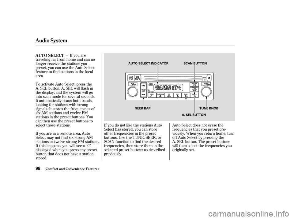 HONDA S2000 2003 1.G Owners Manual µIf you are
traveling far from home and can no
longer receive the stations you
preset, you can use the Auto Select
feature to find stations in the local
area.
If you are in a remote area, Auto
Selec