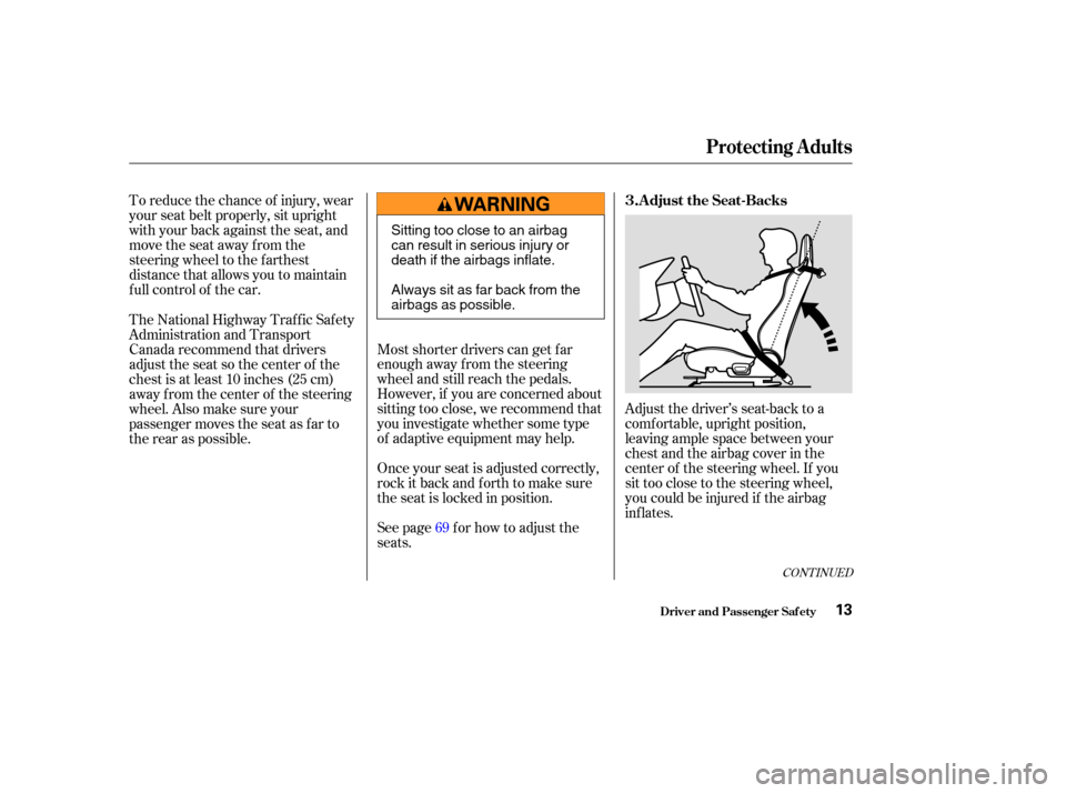 HONDA S2000 2003 1.G User Guide CONT INUED
To reduce the chance of injury, wear
your seat belt properly, sit upright
with your back against the seat, and
movetheseatawayfromthe
steering wheel to the f arthest
distance that allows yo HONDA S2000 2003 1.G User Guide CONT INUED
To reduce the chance of injury, wear
your seat belt properly, sit upright
with your back against the seat, and
movetheseatawayfromthe
steering wheel to the f arthest
distance that allows yo