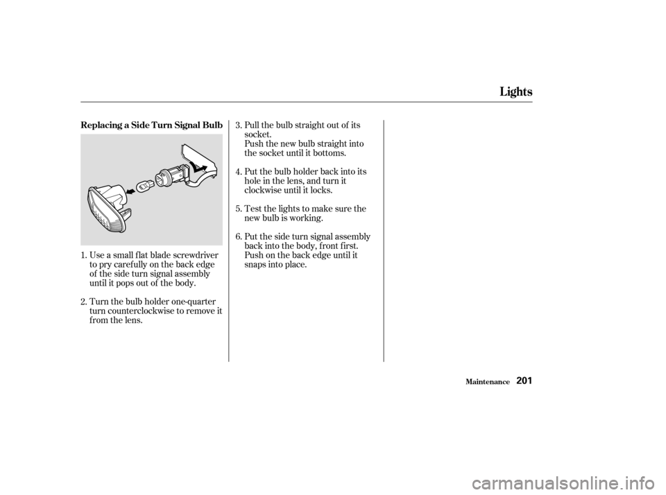 HONDA S2000 2003 1.G Owners Manual Pull the bulb straight out of its
socket.
Push the new bulb straight into
the socket until it bottoms.
Put the bulb holder back into its
hole in the lens, and turn it
clockwise until it locks.
Testthe HONDA S2000 2003 1.G Owners Manual Pull the bulb straight out of its
socket.
Push the new bulb straight into
the socket until it bottoms.
Put the bulb holder back into its
hole in the lens, and turn it
clockwise until it locks.
Testthe
