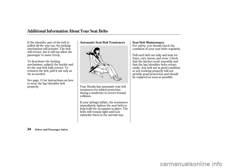 HONDA S2000 2003 1.G Owners Guide If the shoulder part of the belt is
pulled all the way out, the locking
mechanism will activate. The belt
will retract, but it will not allow the
passenger to move f reely.
To deactivate the locking
m HONDA S2000 2003 1.G Owners Guide If the shoulder part of the belt is
pulled all the way out, the locking
mechanism will activate. The belt
will retract, but it will not allow the
passenger to move f reely.
To deactivate the locking
m