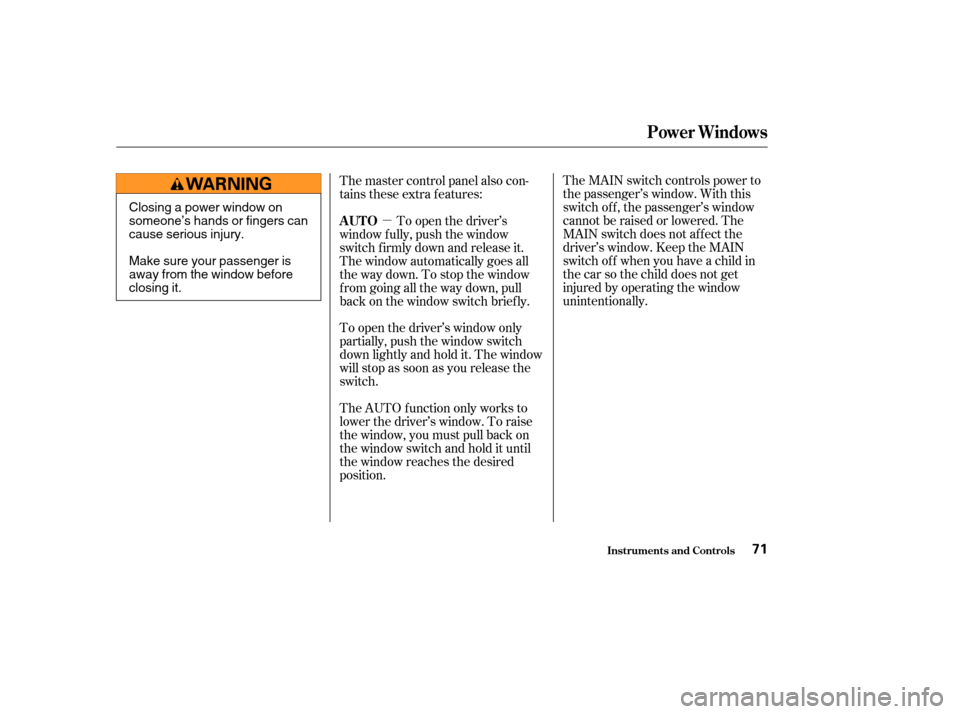 HONDA S2000 2003 1.G Manual PDF µThe MAIN switch controls power to
the passenger’s window. With this
switch of f , the passenger’s window
cannot be raised or lowered. The
MAIN switch does not af f ect the
driver’s window. Ke