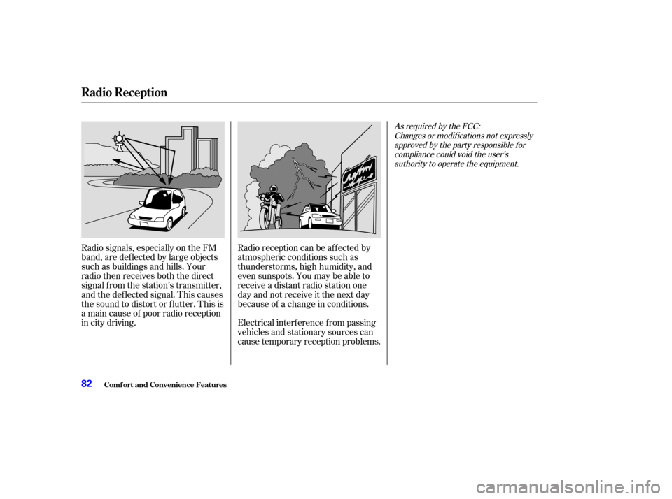 HONDA S2000 2004 2.G Manual Online Radio signals, especially on the FM
band, are def lected by large objects
such as buildings and hills. Your
radio then receives both the direct
signal f rom the station’s transmitter,
and the def le