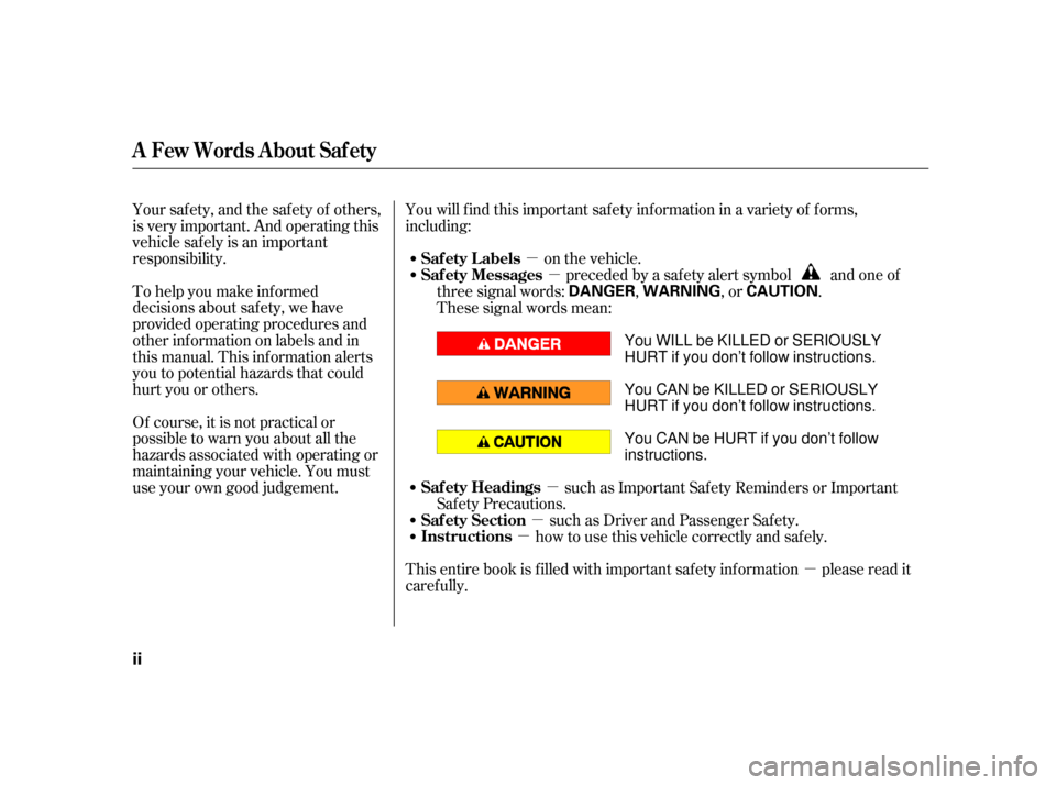 HONDA S2000 2005 2.G Owners Manual µ
µ
µ µµ
µ
Your safety, and the safety of others,
is very important. And operating this
vehicle safely is an important
responsibility.
To help you make inf ormed
decisions about saf ety, w