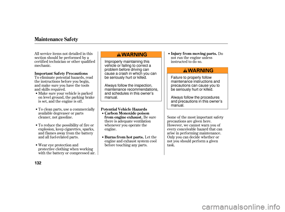 HONDA S2000 2006 2.G Owners Guide To eliminate potential hazards, read
the instructions bef ore you begin,
and make sure you have the tools
and skills required. All service items not detailed in this
section should be perf ormed by a
