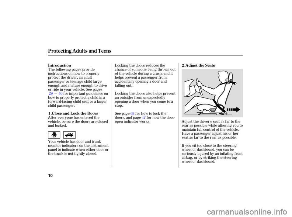 HONDA S2000 2007 2.G User Guide µAdjust the driver’s  seat as far  to the
rear  as possible  while allowing  you to
maintain  full control  of the  vehicl e.
Have  a passenger  adjust his or her
seat  as far  to the  rear  as po