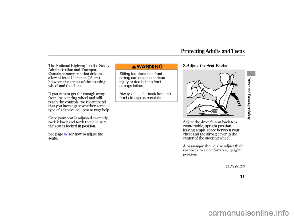 HONDA S2000 2007 2.G User Guide Adjust the driver’s seat-back to a
comf ortable, upright position,
leaving ample space between your
chest and the airbag cover in the
center of the steering wheel.
The National Highway Traffic Safet