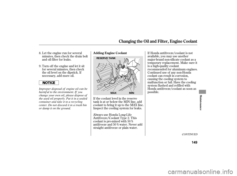 HONDA S2000 2007 2.G Owners Manual If Honda antif reeze/coolant is not
available, you may use another
major-brand non-silicate coolant as a
temporaryreplacement.Makesureit
is a high-quality coolant
recommended f or aluminum engines.
Co