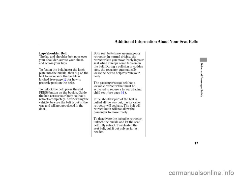 HONDA S2000 2007 2.G User Guide The lap and  shoulder  belt goes  over
your  shoulder,  across your chest,
and  across  your hips.
To  fasten  the belt,  insert  the latch
plate  into the buckl e, then  tug  on the
belt  to make  su