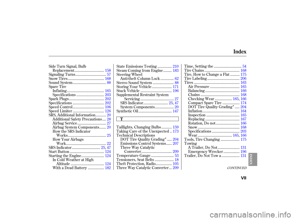 HONDA S2000 2007 2.G Owners Manual ÎÎ
CONT INUED
..........
Taillights, Changing Bulbs . 159
.
Taking Care of the Unexpected . 173
Technical Descriptions ....
DOT Tire Quality Grading . 204
.....
Emissions Control Systems . 207
Thr