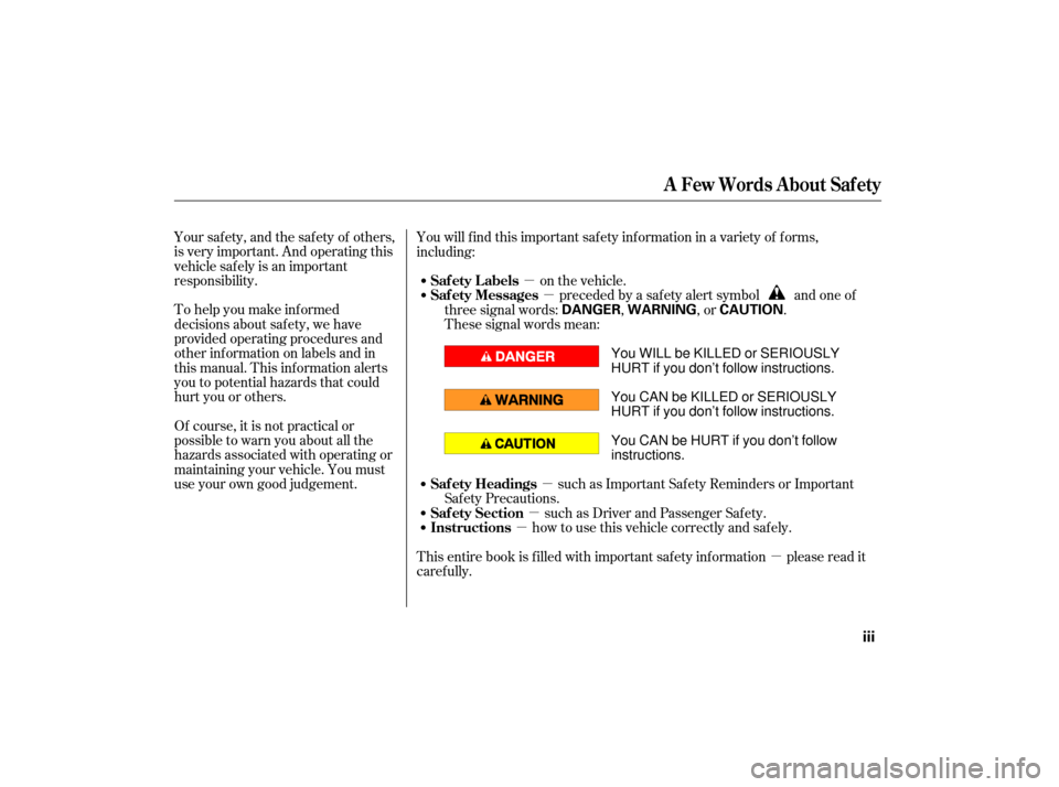 HONDA S2000 2007 2.G Owners Manual µ
µ
µ µµ
µ
Your safety, and the safety of others,
is very important. And operating this
vehicle safely is an important
responsibility.
To help you make inf ormed
decisions about saf ety, w