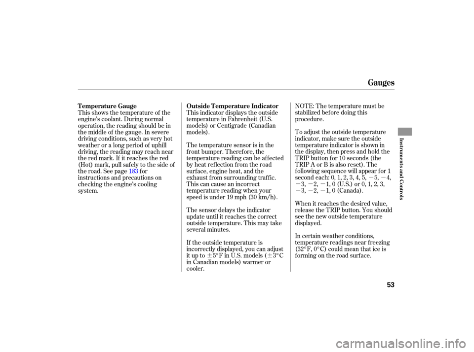 HONDA S2000 2007 2.G Owners Manual µµ
µµµ
µµµ
¶¶ NOTE: 
The temperature  must be
stabilized  before doing  this
procedure.
To  adjust  the outside  temperature
indicator,  make sure the outside
temperature  indicato