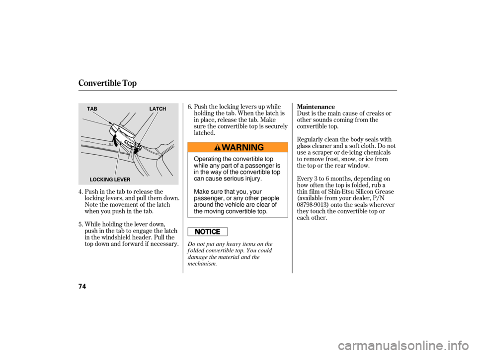 HONDA S2000 2007 2.G Manual PDF Push in the tab to release the
locking levers, and pull them down.
Note the movement of the latch
when you push in the tab.
While holding the lever down,
push in the tab to engage the latch
in the win