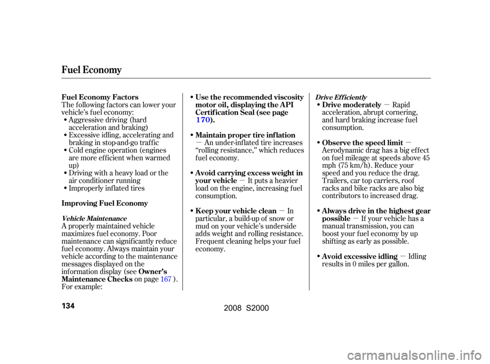 HONDA S2000 2008 2.G Owners Manual µµ
µ µ
µ
µµ
Aggressive driving (hard 
acceleration and braking)
Excessive idling, accelerating and
braking in stop-and-go traf f ic
Cold engine operation (engines
aremoreefficientwhenwar