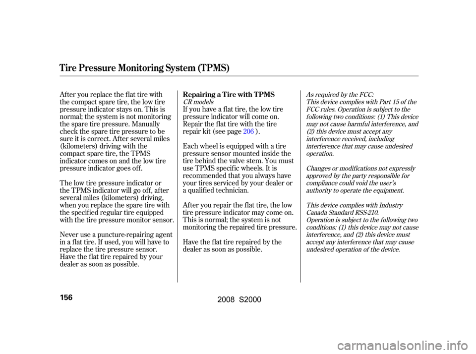 HONDA S2000 2008 2.G Owners Manual As required by the FCC:This device complies with Part 15 of theFCC rules. Operation is subject to thef ollowing two conditions: (1) This devicemay not cause harmf ul interf erence, and(2) this device 