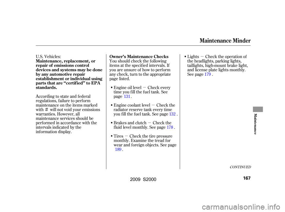 HONDA S2000 2009 2.G Owners Manual µ
Ì µµµ
µ
U.S. Vehicles:
Youshouldcheckthefollowing 
items at the specif ied intervals. If
you are unsure of how to perf orm
any check, turn to the appropriate
page listed. Lights Check th
