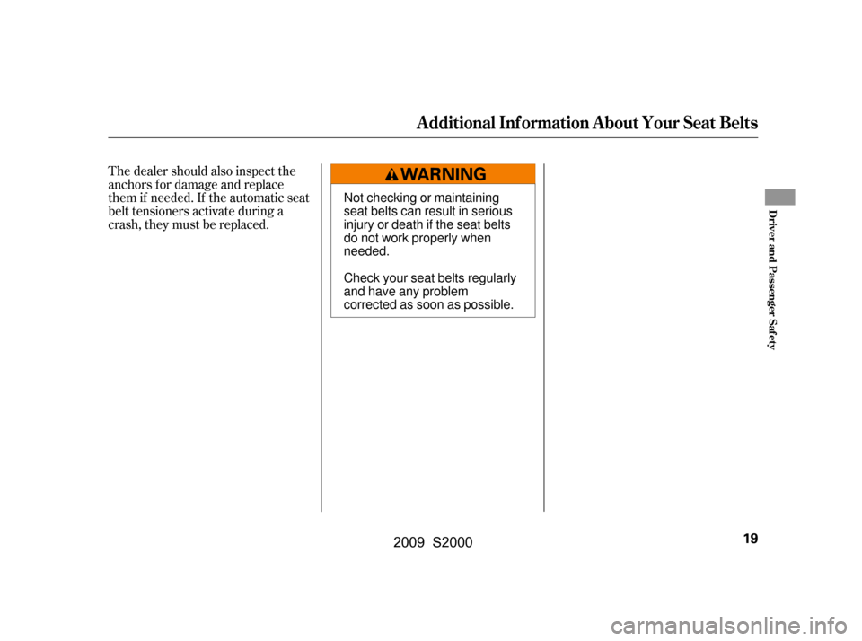 HONDA S2000 2009 2.G Owners Manual The dealer should also inspect the
anchors f or damage and replace
them if needed. If the automatic seat
belt tensioners activate during a
crash, they must be replaced.
Additional Inf ormation About HONDA S2000 2009 2.G Owners Manual The dealer should also inspect the
anchors f or damage and replace
them if needed. If the automatic seat
belt tensioners activate during a
crash, they must be replaced.
Additional Inf ormation About