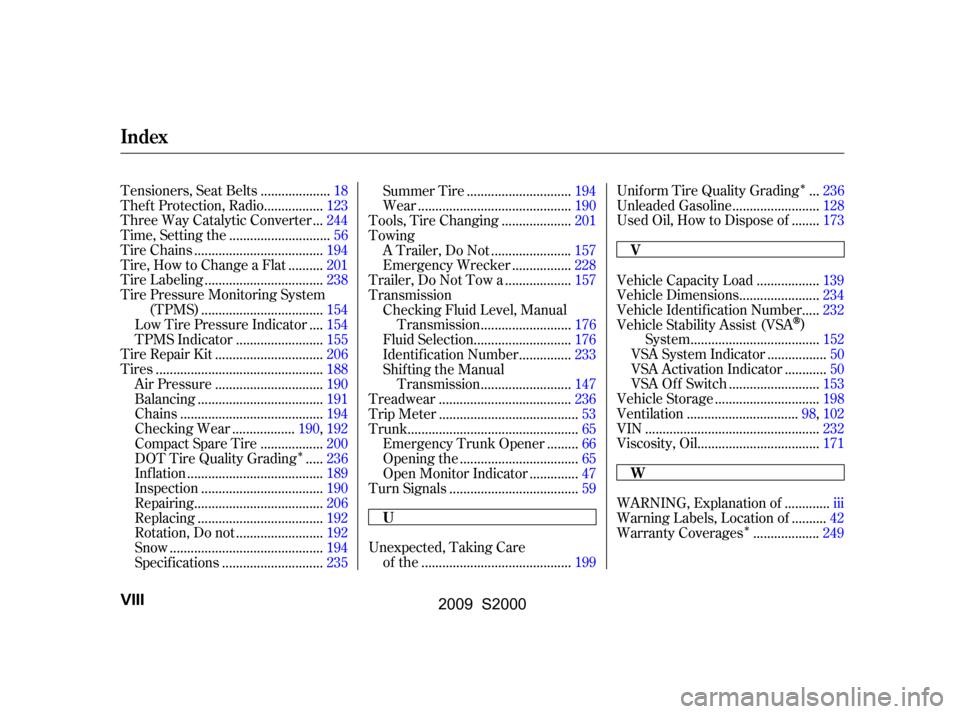 HONDA S2000 2009 2.G Owners Manual 
Î
Î Î
Unexpected, Taking Care..........................................
of the .199 ..
Unif orm Tire Quality Grading .236
........................
Unleaded Gasoline .128
.......
Used Oil, How t