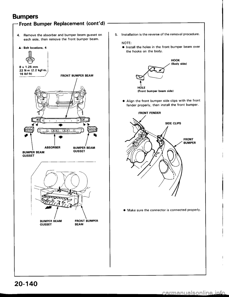HONDA INTEGRA 1994 4.G Workshop Manual Bumpers
Front Bumper RePlacement (contd)
4. Remove the absorber and bumper beam gusset on
each side. then remove the front bumper beam.
: Eolt locotions. 4
E6rcr
8 r 1.25 mm
22 N.m (2.2 kgtm, I HONDA INTEGRA 1994 4.G Workshop Manual Bumpers
Front Bumper RePlacement (contd)
4. Remove the absorber and bumper beam gusset on
each side. then remove the front bumper beam.
: Eolt locotions. 4
E6rcr
8 r 1.25 mm
22 N.m (2.2 kgtm, I