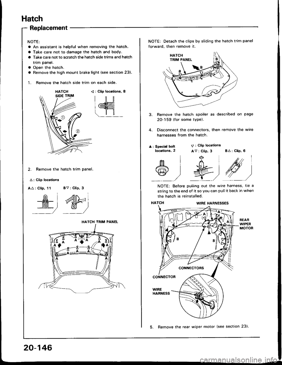 HONDA INTEGRA 1994 4.G Workshop Manual Hatch
Replacement
NOTE:
a An assistant is helpful when removing the hatch.
a Take care not to damage the hatch and body.
a Take care not to scratch the hatch side trims and hatch
tnm paner.
a Open the