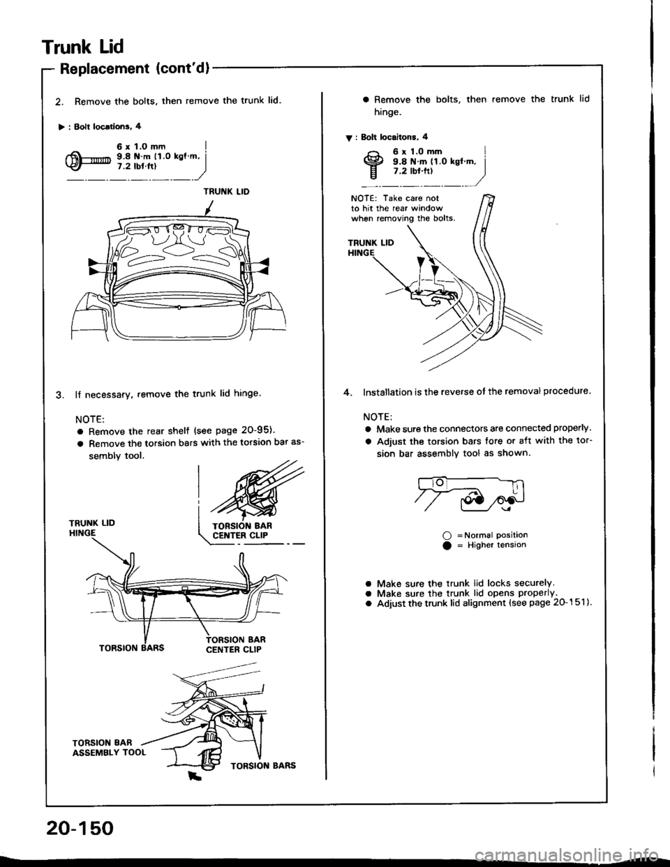 HONDA INTEGRA 1994 4.G Workshop Manual Trunk Lid
Replacement (contdl
2. Remove the bolts. then
> : Bolt loc.rlons. 4
remove the trunk lid.
TRUNK LIDHINGE
lf necessary. remove the trunk lid hinge
NOTE:
a Remove the rear shelf {see page 20- HONDA INTEGRA 1994 4.G Workshop Manual Trunk Lid
Replacement (contdl
2. Remove the bolts. then
> : Bolt loc.rlons. 4
remove the trunk lid.
TRUNK LIDHINGE
lf necessary. remove the trunk lid hinge
NOTE:
a Remove the rear shelf {see page 20-
