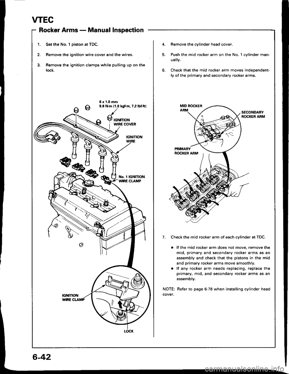 HONDA INTEGRA 1994 4.G Owners Guide VTEC
Rocker Armsnlrungf rtrrrri - rYrorrtrcr rrrDPEUtrl,rl
1. Set rh6 No. I Diston at TDC.
2. Remove the ignition wire cover and the wires.
3. Remove the ignition clamps while pulling up on the
lock.
